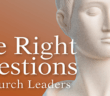 The Right Questions for Church Leaders